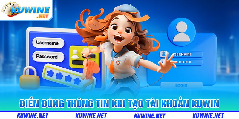 Điền đúng thông tin khi tạo tài khoản Kuwin