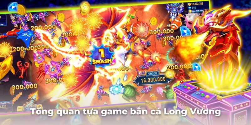 Tổng quan tựa game bắn cá Long Vương hấp dẫn được săn đón nhất năm 2024