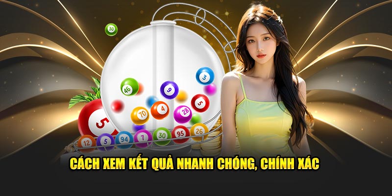 Cách xem kết quả nhanh chóng, chính xác.