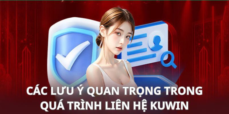 Một vài điểm cần chú ý dành cho hội viên liên hệ Kuwin